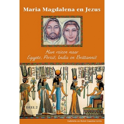 Maria Magdalena en Jezus Deel 2: Hun reizen naar Egypte, Perzië, India en Brittannië